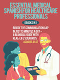 Essential Medical Spanish for Healthcare Professionals: 8 Books in 1. Bridge the Communication Gap in Just 15 Minutes a Day — A Bilingual Guide with Real-Life Scenarios