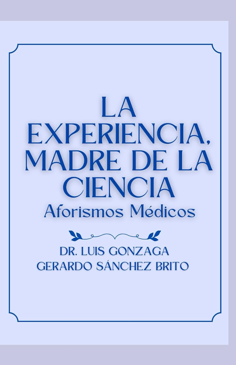 LA EXPERIENCIA, MADRE DE LA CIENCIA: Aforismos Médicos (Spanish Edition)