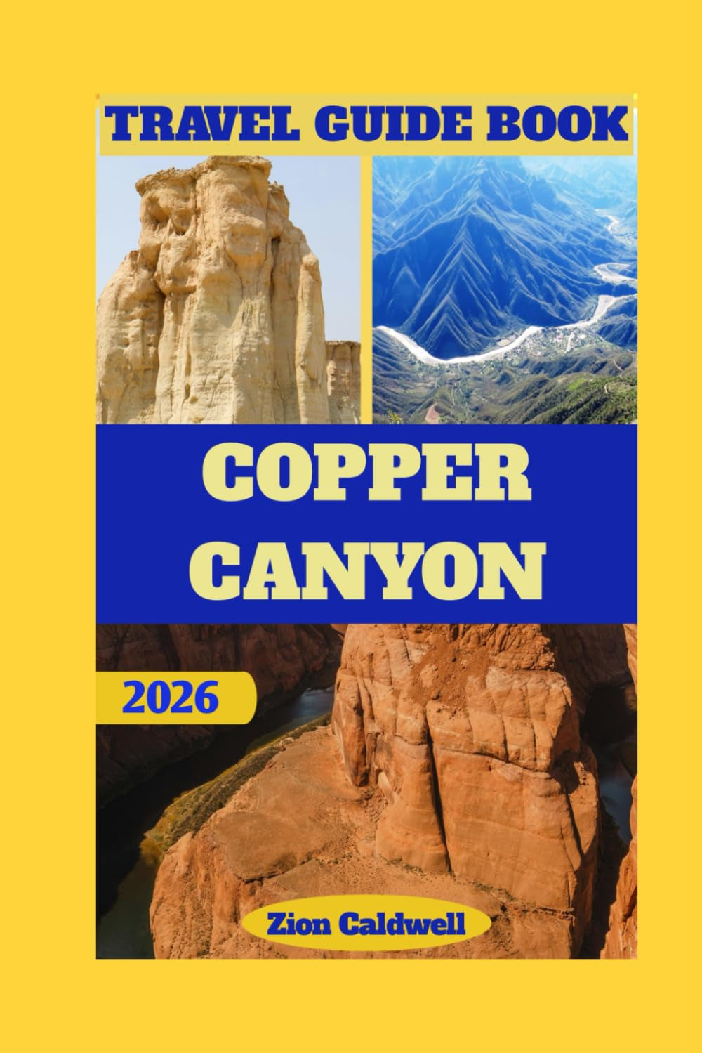 Copper Canyon Travel Guide: Journey Through The Heart Of Mexico’s Natural Wonder (World Tour)