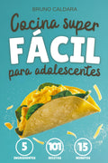 Cocina Superfácil para Adolescentes: 5 Ingredientes, 101 Recetas, Listas en 15 Minutos. Ideal para jovenes que quieren comer rico y saludable sin complicarse la vida ni gastar mucho (Spanish Edition)