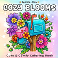 Cozy Blooms: Flower Coloring Book for Women with Cozy Florals, Cute Whimsical Designs, and Beautiful Blooms for Relaxation and Stress Relief