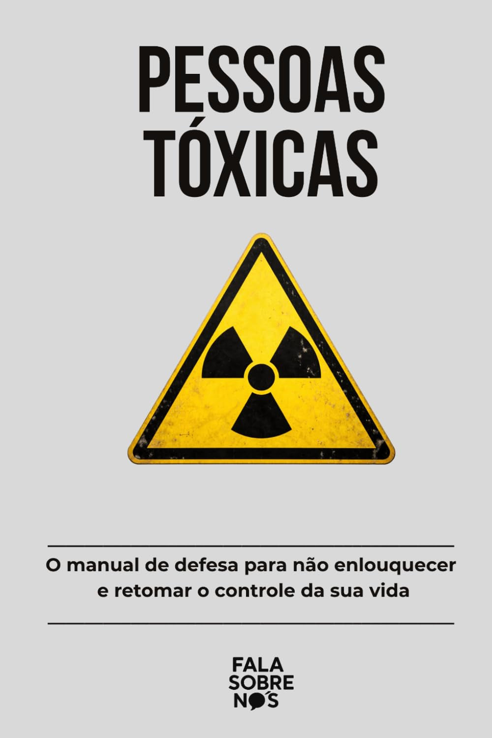 Pessoas Tóxicas: O manual de defesa para não enlouquecer e retomar o controle da sua vida (Portuguese Edition)