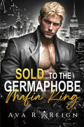 Sold to the Germaphobe Mafia King: An Age Gap, Enemies-to-Lovers, Virgin Auction, Obsessive Dark Mafia Romance (Sins of Powerful Men)
