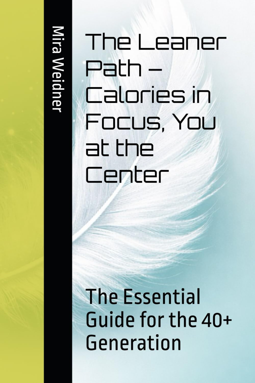The Leaner Path – Calories in Focus, You at the Center: The Essential Guide for the 40+ Generation (German Edition)