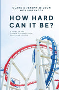 How hard can it be?: A story of one couple’s journey from heartache to hope