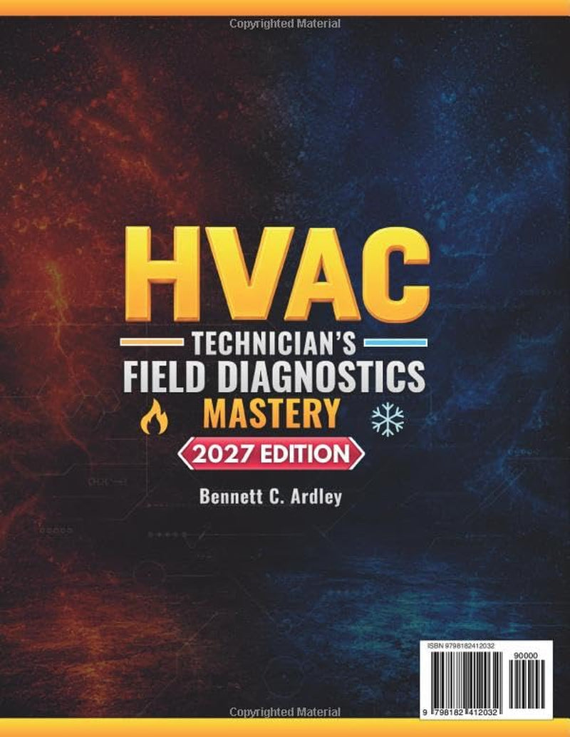 HVAC Technician’s Field Diagnostics Mastery: Advanced Diagnostics, Installation & Real-World Troubleshooting for Residential & Light Commercial Systems | For Apprentices and Professional Technicians