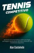 Tennis Competitivo: Aprende de forma holística sobre psicología, estrategias, biomecánica, técnicas y evolución del remedio deportivo