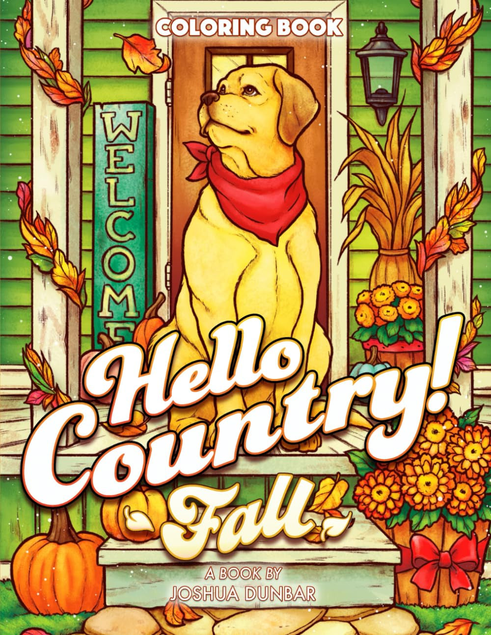 Hello Country Fall: An Adult Coloring Book with Charming Landscapes, Lovable Animals, Homestyle Cookin', Farmhouse Decor, and more!