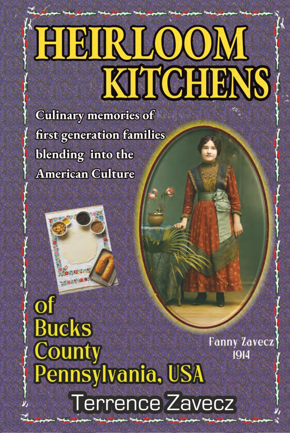 Heirloom Kitchens of Bucks County Pennsylvania: A Historic Family Cookbook of First Generation Hungarian, Polish, & Italian memories & treasures.