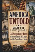 AMERICA UNTOLD 250th ANNIVERSARY: 125 Surprising Facts On the Presidents, the Culture, and the People History Forgot (America Untold: The 250th Anniversary Collection)