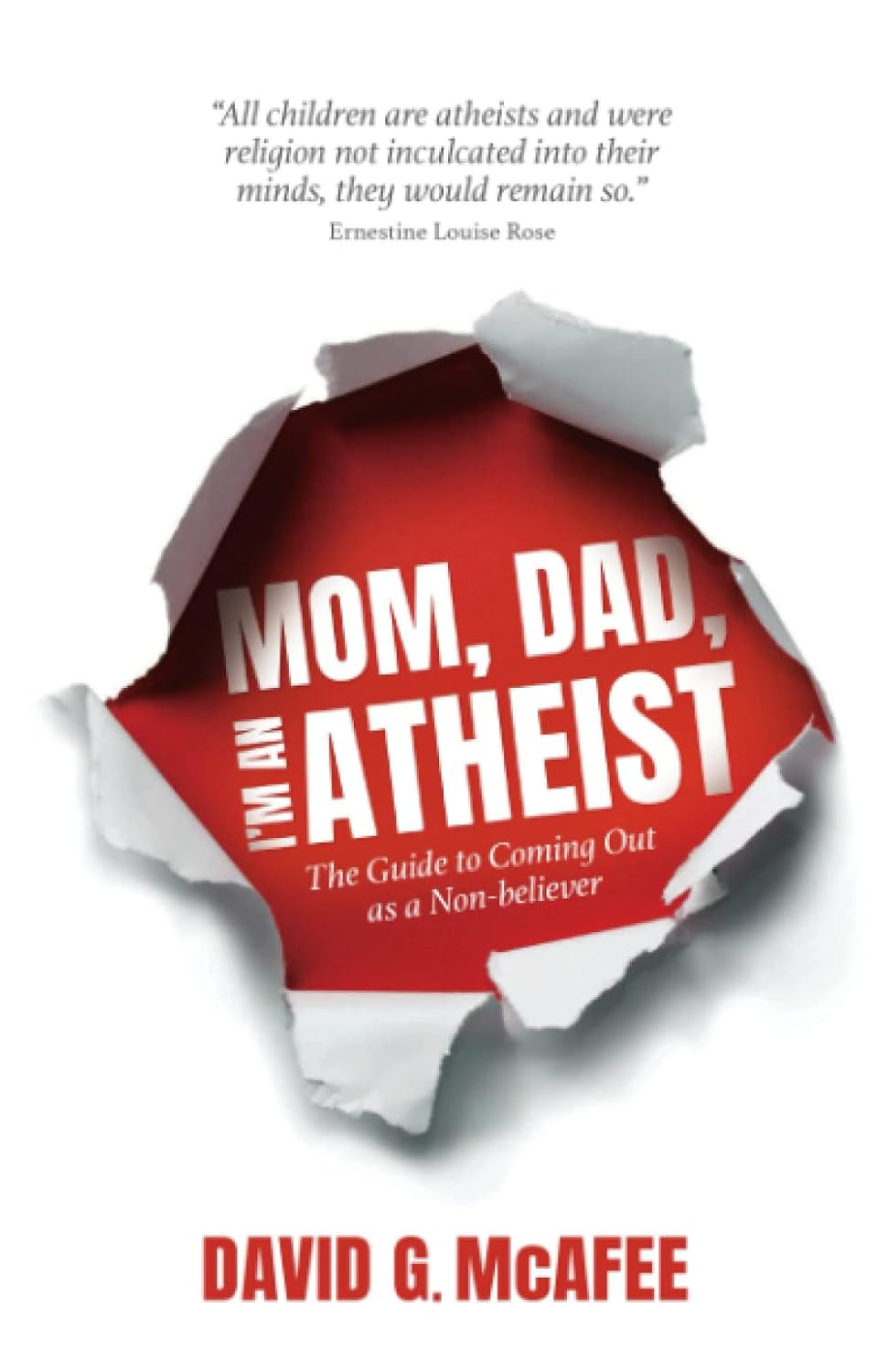 Mom, Dad, I'm an Atheist: The Guide to Coming Out as a Non-Believer