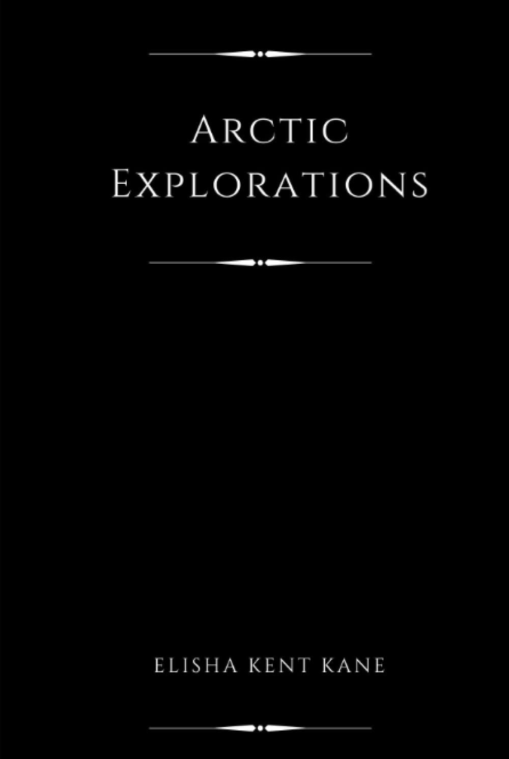 Arctic Explorations (Annotated): In Search of Sir John Franklin