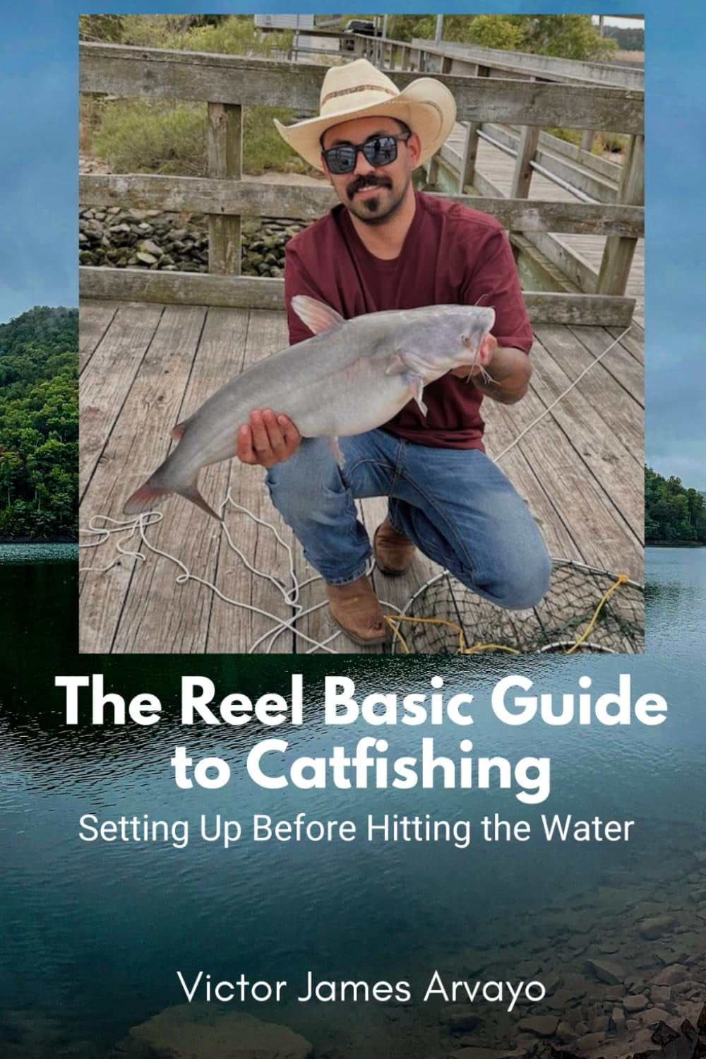 The Reel Basic Guide to Catfishing: Setting Up Before Hitting the Water
