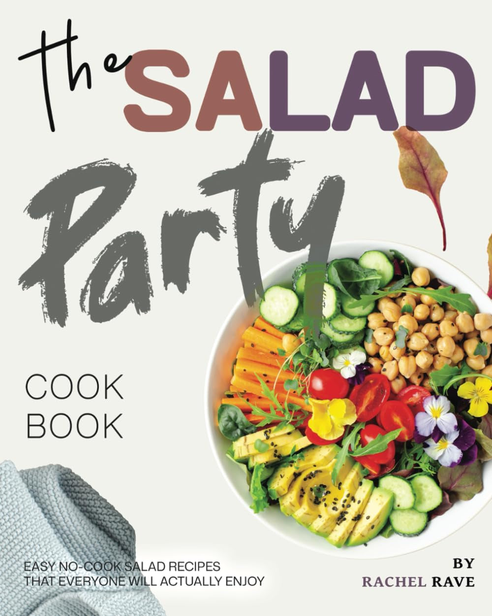 The Salad Party Cookbook: Easy No-Cook Salad Recipes That Everyone Will Actually Enjoy