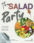 The Salad Party Cookbook: Easy No-Cook Salad Recipes That Everyone Will Actually Enjoy