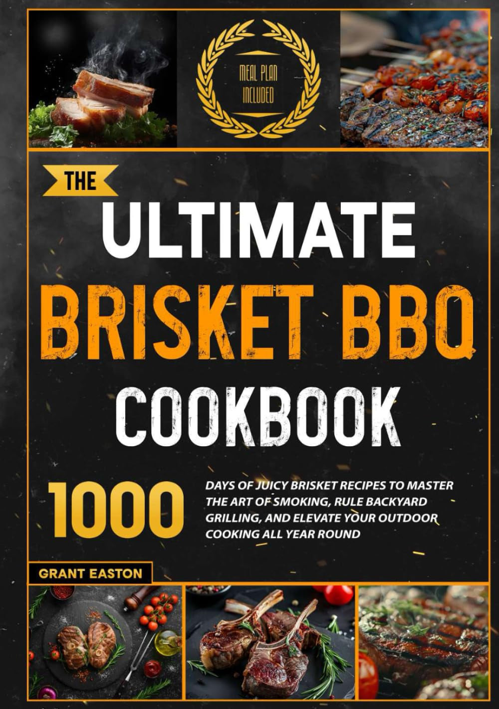 The Ultimate Brisket BBQ Cookbook: 1000 Days of Juicy Brisket Recipes to Master the Art of Smoking, Rule Backyard Grilling, and Elevate Your Outdoor Cooking, and Meatcraft All Year Round
