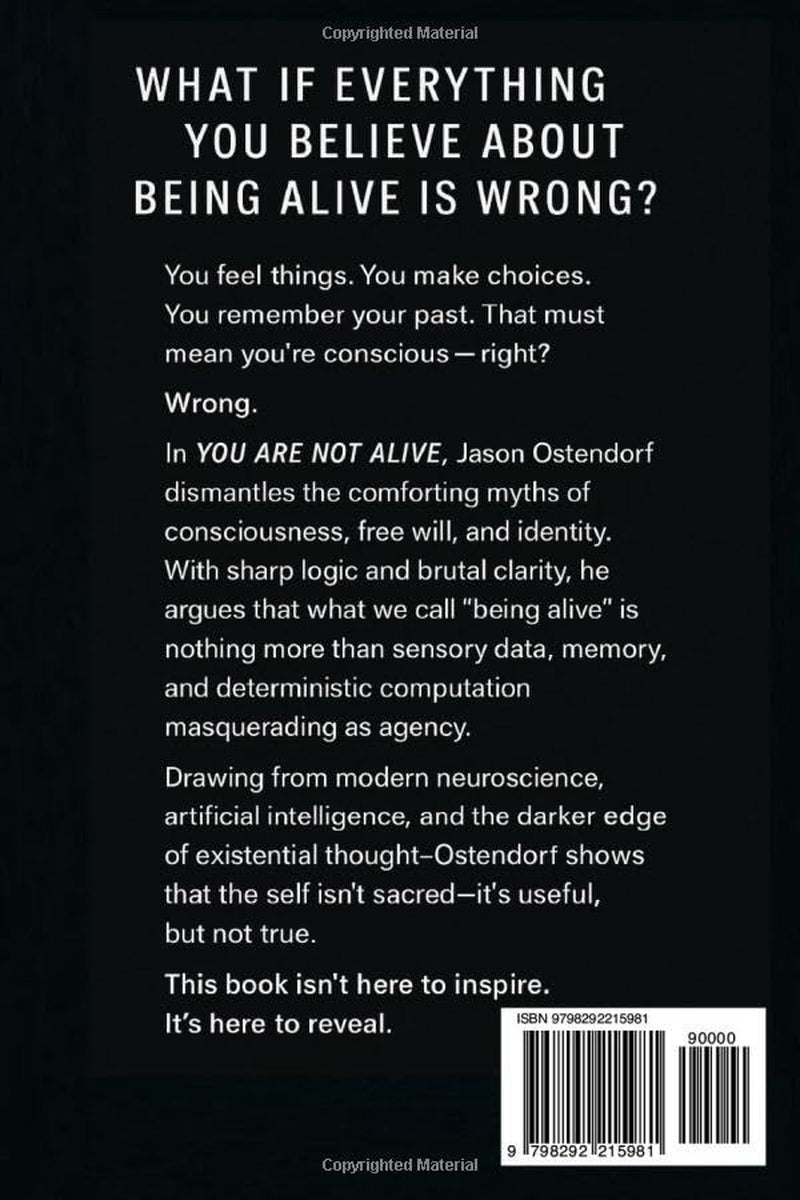 You Are Not Alive: The Illusion of Consciousness and Free Will