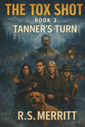 The Tox Shot: Tanner's Turn --- A Post-Apocalyptic Zombie Survival Thriller