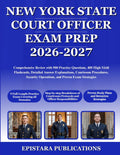 NEW YORK STATE COURT OFFICER EXAM PREP 2026-2027: Comprehensive Review with 900 Practice Questions, 400 High-Yield Flashcards, Detailed Answer ... Operations, and Proven Exam Strategies