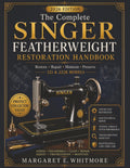The Complete Singer Featherweight Restoration Handbook: A Practical Guide to Repair, Rewire, Adjust, Maintain and Preserve 221 & 222K Vintage Sewing Machines with Confidence