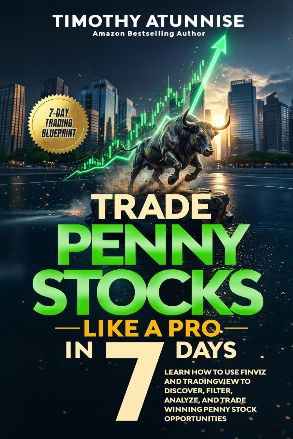Trade Penny Stocks Like A Pro In 7 Days: Learn How To Use FinViz and TradingView To Discover, Filter, Analyze, and Trade Winning Penny Stock Opportunities (The Professional Market Mastery Series)