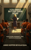 You Smell Better Than Soap: Education, Humanity, and Hope in Lockdown