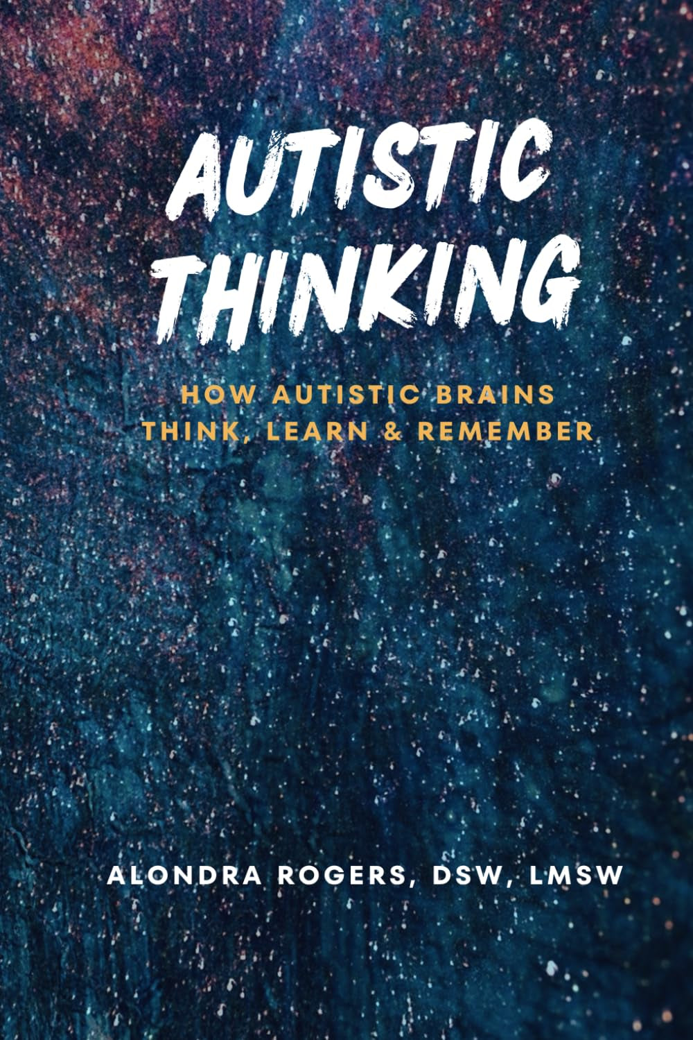 Autistic Thinking: How Autistic Brains Think, Learn, and Remember
