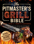 The Pitmaster’s Grill Bible • More Than a Smoker Cookbook: Master Fire and Smoke like a Pro with 500+ Mouthwatering Recipes and Award-Winning Tips and Techniques for Show-Stopping BBQs