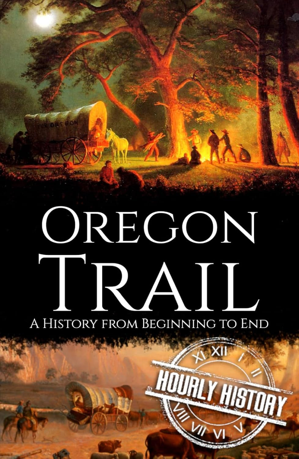 The Oregon Trail: A History from Beginning to End (Old West)