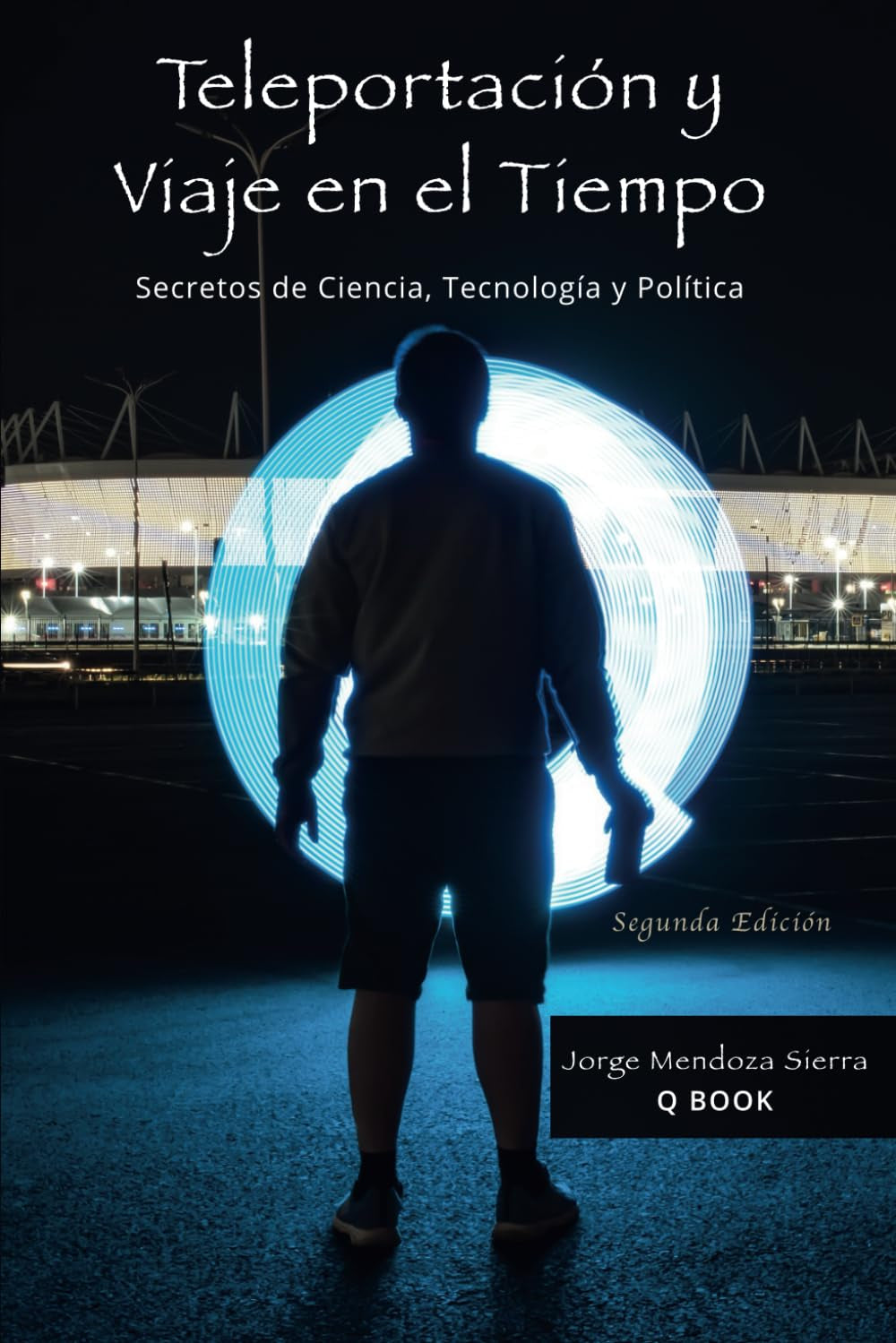 Teleportación y Viaje en el Tiempo: Secretos de Ciencia, Tecnología y Política (Spanish Edition)