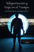 Teleportación y Viaje en el Tiempo: Secretos de Ciencia, Tecnología y Política (Spanish Edition)