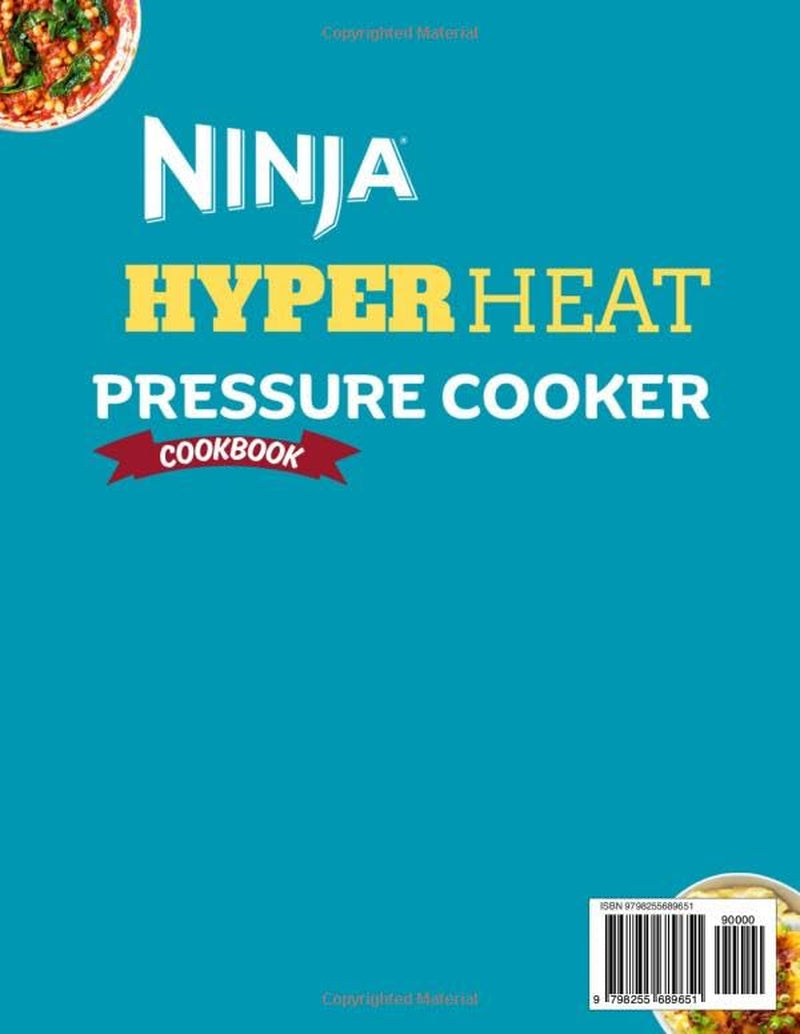 Ninja HyperHeat Pressure Cooker Cookbook: A Collection of Fast, Easy and Flavorful Recipes from Comforting Bowls and Hearty Dishes to Rice Meals, Creamy Pastas, Desert Treats, and More
