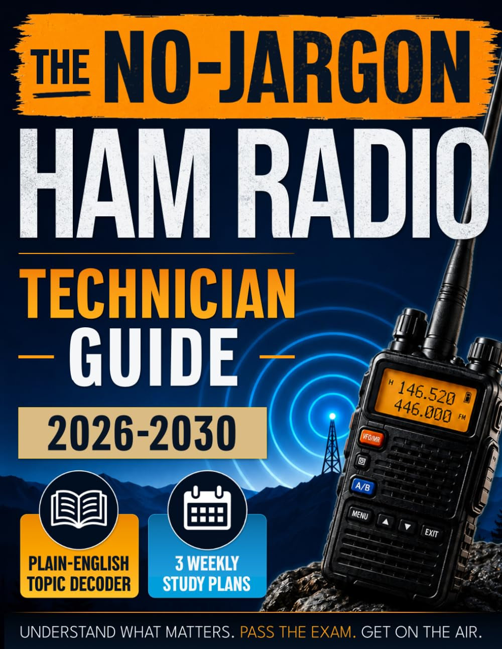 The No-Jargon Ham Radio Technician Guide: A Step-by-Step Path for Complete Beginners to Pass the Exam, Understand What Actually Matters, and Get on the Air Without Feeling Overwhelmed