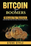 Bitcoin for Boomers - Bitcoin for Seniors: Ditch the Debt, Ditch the Dollar, Discover Real Wealth