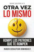 Otra Vez lo Mismo: Rompe los patrones que te rompen | Cómo dejar de repetir relaciones, sanar tu identidad y reconstruirte emocionalmente (Volver a Ti) (Spanish Edition)