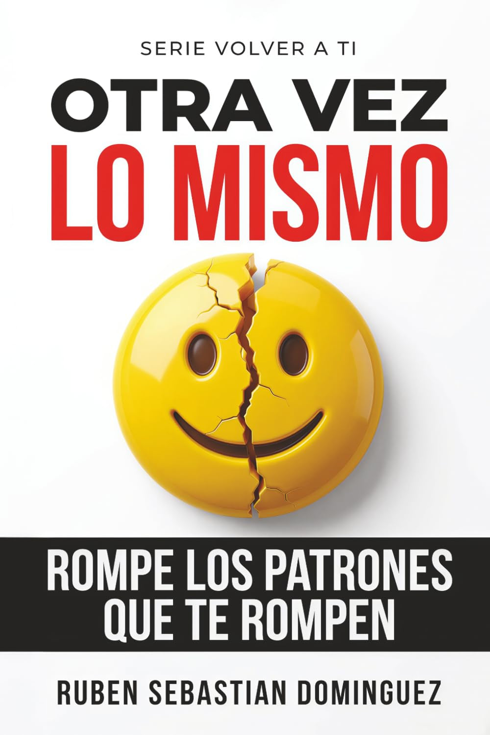 Otra Vez lo Mismo: Rompe los patrones que te rompen | Cómo dejar de repetir relaciones, sanar tu identidad y reconstruirte emocionalmente (Volver a Ti) (Spanish Edition)