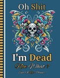 Oh Shit I'm Dead Now What?: Use the End of Life Planner, Record Book to keep all important information for your loved ones well-documented.