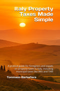 Italy Property Taxes Made Simple: A pratical guide for foreigners and expats on property taxes in Italy, including municipal taxes like IMU and TARI (Italy Made Simple)