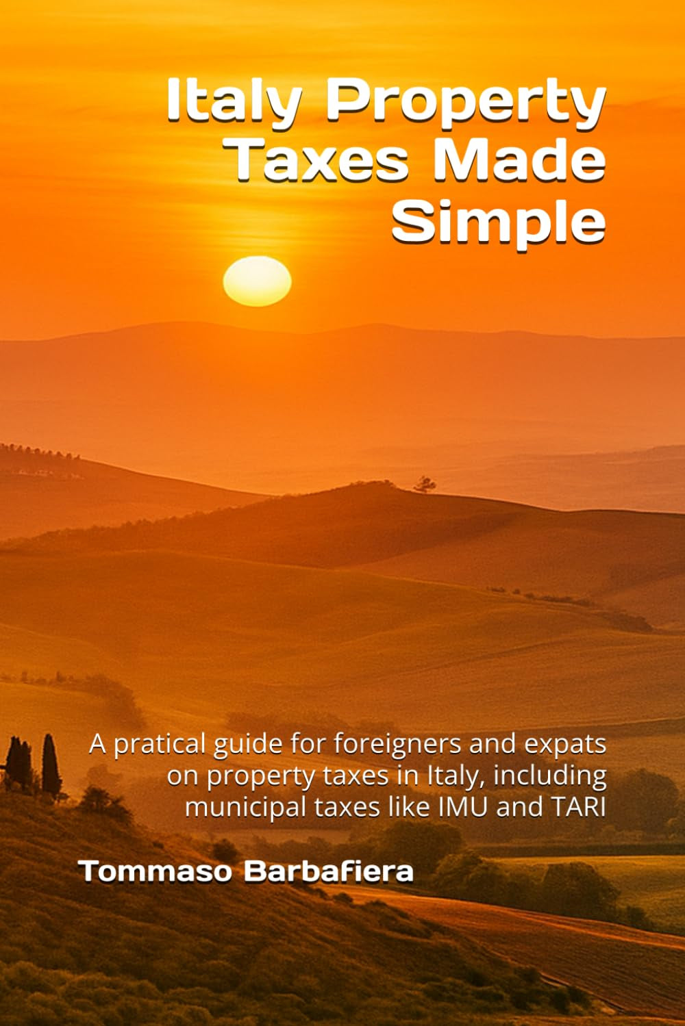 Italy Property Taxes Made Simple: A pratical guide for foreigners and expats on property taxes in Italy, including municipal taxes like IMU and TARI (Italy Made Simple)
