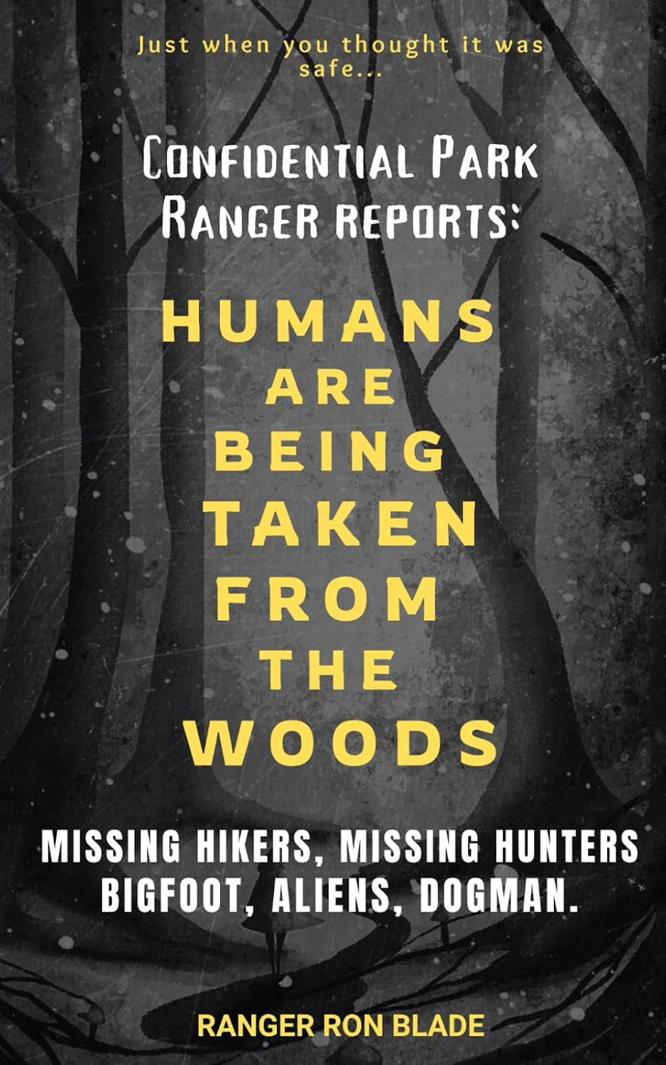 HUMANS ARE BEING TAKEN FROM THE WOODS: Confidential Park Ranger reports: MISSING HIKERS, MISSING HUNTERS, Bigfoot, Aliens, Dogman.