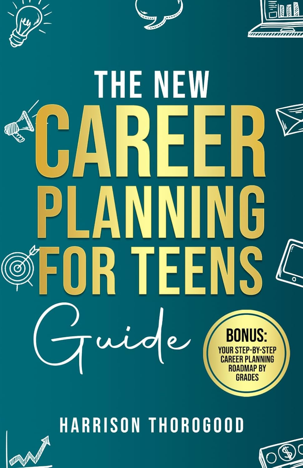 The New Career Planning for Teens Guide: Discover Your Strengths, Explore Your Interests, and Step into Your Dream Career