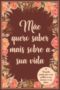 Mãe quero saber mais sobre a sua vida: 117 Perguntas guiadas para a mãe partilhar as suas memórias e a sua história. (Portuguese Edition)