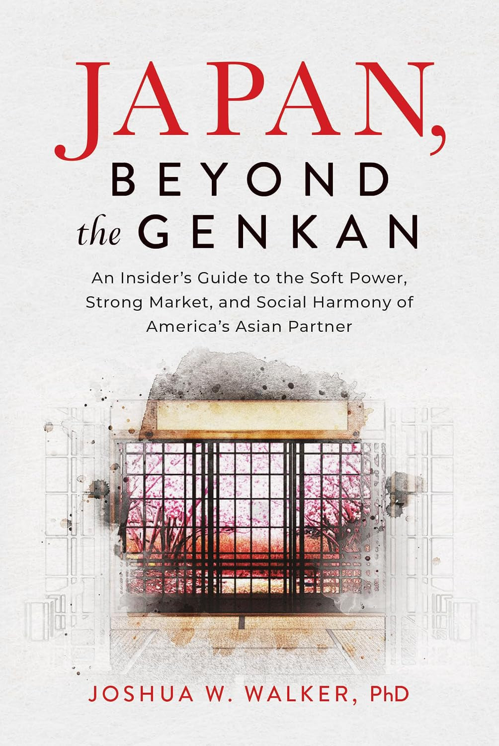Japan, Beyond the Genkan: An Insider’s Guide to the Soft Power, Strong Market, and Social Harmony of America's Asian Partner