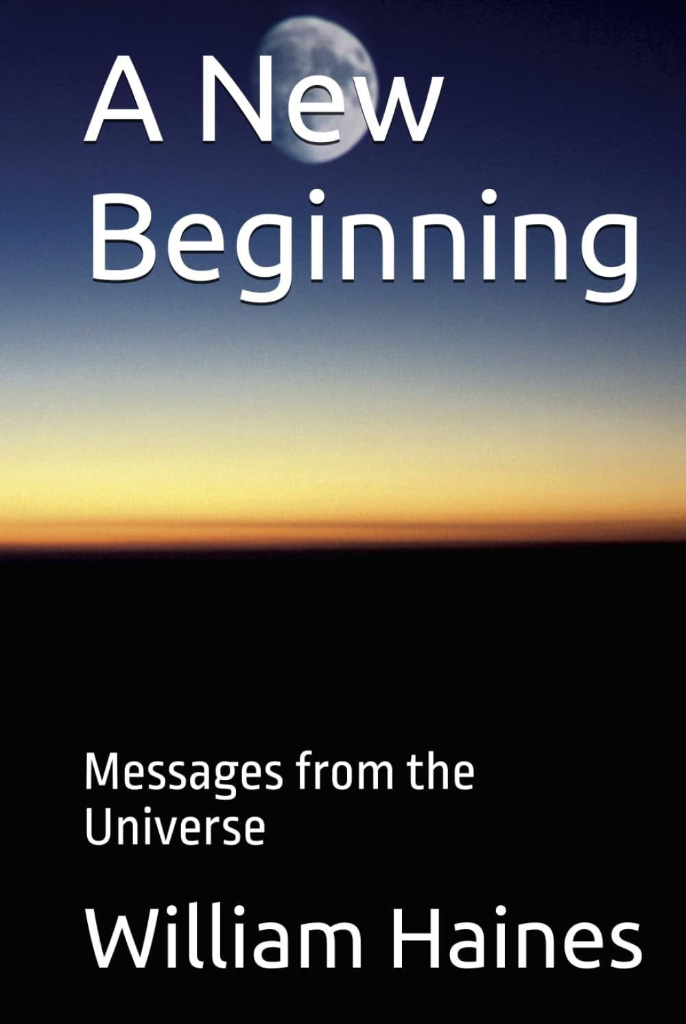 A New Beginning: Messages from the Universe