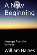 A New Beginning: Messages from the Universe