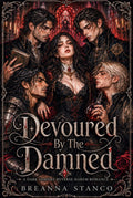 Devoured By The Damned: A Dark Vampire Reverse Harem Romance (The Blood Saint Duet)
