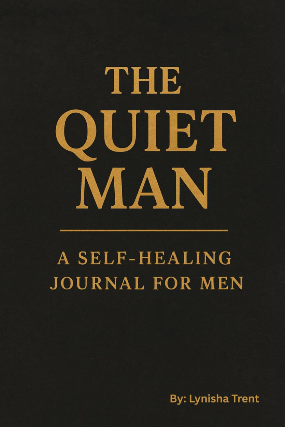 The Quiet Man: A Self-Healing Journal For Men