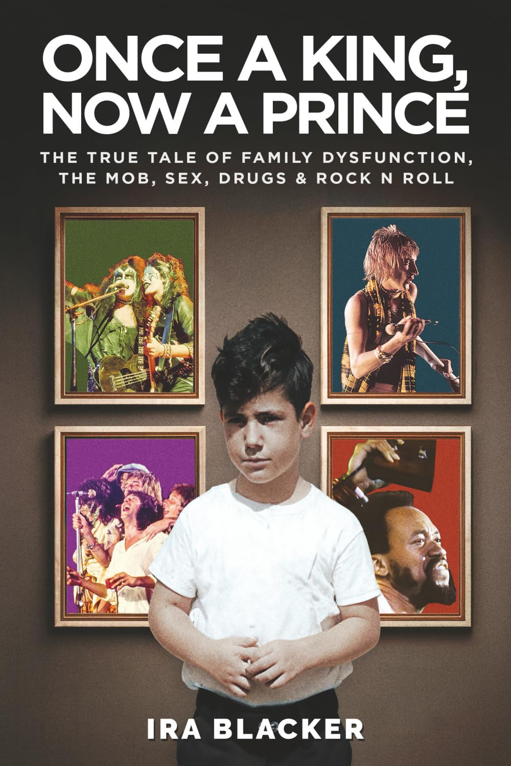 Once A King, Now A Prince: The true tale of family dysfunction, the mob, sex, drugs & Rock N Roll