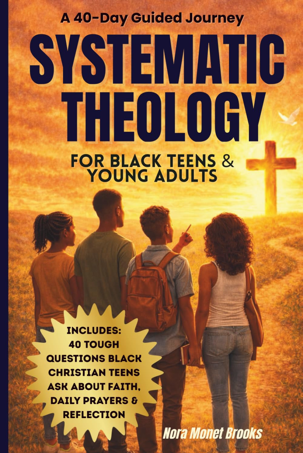 Systematic Theology For Black Teens and Young Adults: A 40 Day Guided Journey With Honest Questions About Christian Faith