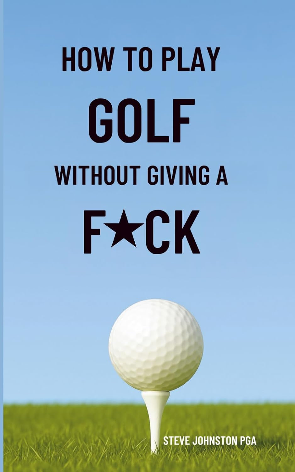 How To Play Golf Without Giving A F*CK